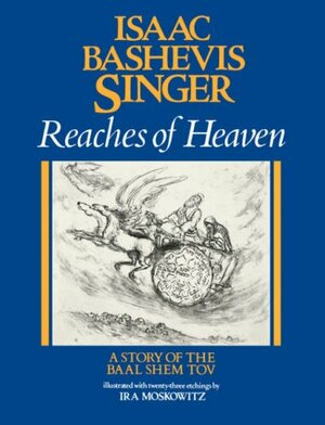 Reaches of Heaven: A Story of the Baal Shem Tov by Isaac Bashevis Singer