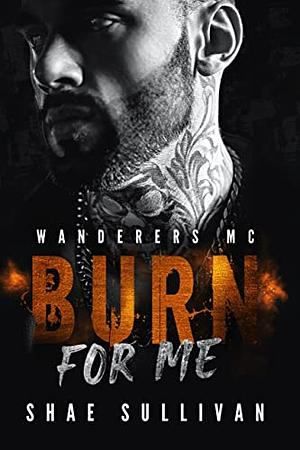 Burn For Me by Shae Sullivan