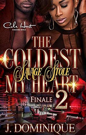 The Coldest Savage Stole My Heart 2: Finale by J. Dominique