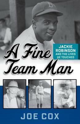 A Fine Team Man: Jackie Robinson and the Lives He Touched by Joe Cox