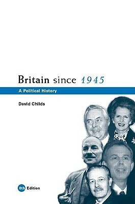Britain Since 1945: A Political History by David Childs