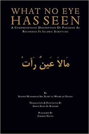 What No Eye Has Seen: A Comprehensive Description Of Paradise As Recorded In Islamic Scriptures by محمد بن علوي المالكي