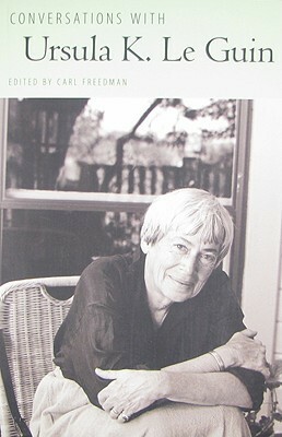 Conversations with Ursula K. Le Guin by Ursula K. Le Guin, Carl Howard Freedman