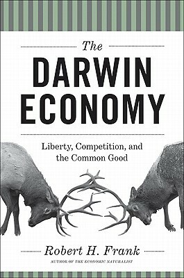 The Darwin Economy: Liberty, Competition, and the Common Good by Robert H. Frank