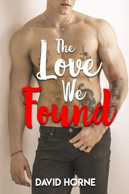 The Love We Found by David Horne