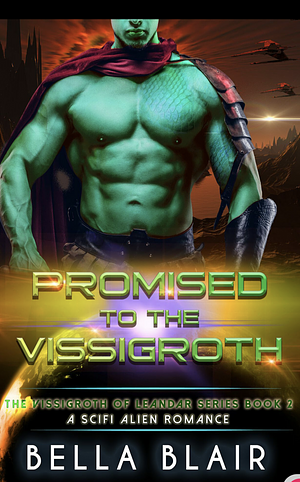 Promised to the Vissigroth by Bella Blair