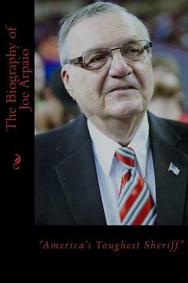 The Biography of Joe Arpaio: "America's Toughest Sheriff" by George Thomas