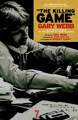 The Killing Game: Selected Writings by the Author of Dark Alliance by Gary Webb