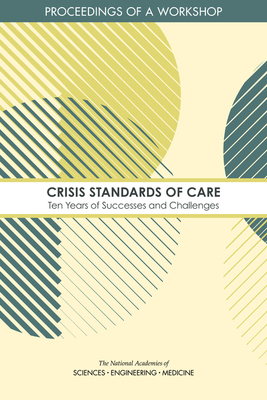 Crisis Standards of Care: Ten Years of Successes and Challenges: Proceedings of a Workshop by Board on Health Sciences Policy, National Academies of Sciences Engineeri, Health and Medicine Division