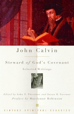 John Calvin: Steward of God's Covenant: Selected Writings by John Calvin