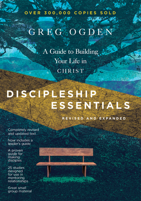 Discipleship Essentials: A Guide to Building Your Life in Christ by Greg Ogden