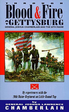 Through Blood and Fire at Gettysburg: General Joshua L. Chamberlain and the 20th Main by Joshua Lawrence Chamberlain