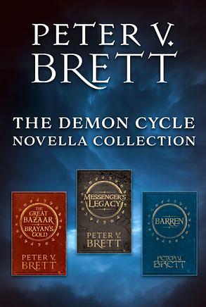 The Demon Cycle Novella Collection: The Great Bazaar And Brayan's Gold, Messenger's Legacy, Barren by Peter V. Brett