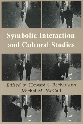 Symbolic Interaction and Cultural Studies by Howard S. Becker, Michal M. McCall