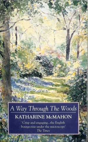 A Way Through The Woods by Katharine McMahon