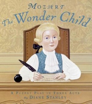 Mozart: The Wonder Child: A Puppet Play in Three Acts by Diane Stanley