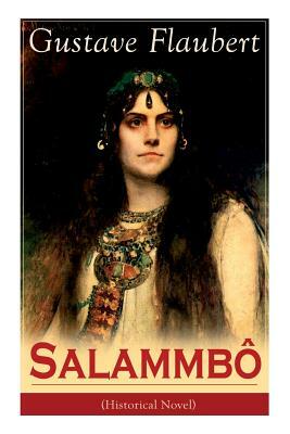 Salammbô (Historical Novel): Ancient Tale of Blood and Thunder by Gustave Flaubert