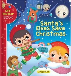 Santa's Elves Save Christmas: A Lift-The-Flap Book by 