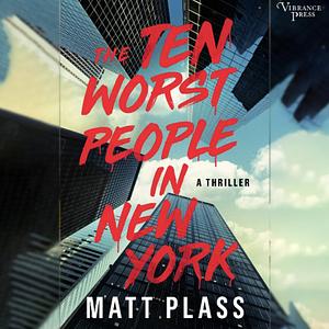 The Ten Worst People in New York: A Novel by Matt Plass