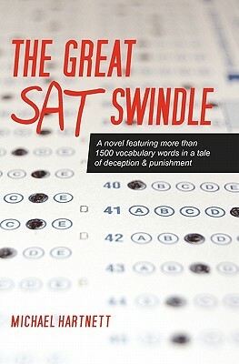 The Great SAT Swindle: A novel featuring more than 1500 vocabulary words in a tale of deception & punishment by Michael Hartnett