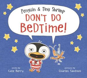 Penguin & Tiny Shrimp Don't Do Bedtime! by Cate Berry