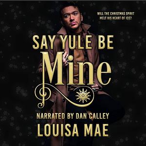 Say Yule Be Mine by Louisa Mae