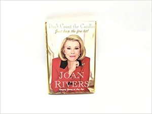 Don't Count the Candles: Just Keep the Fire Lit by Joan Rivers