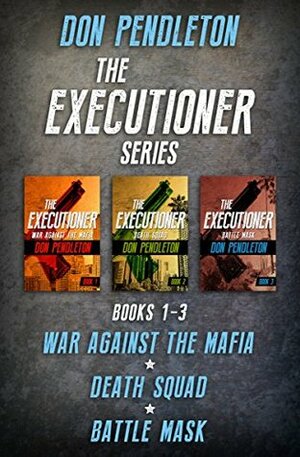 The Executioner Series Books 1–3: War Against the Mafia, Death Squad, and Battle Mask by Don Pendleton