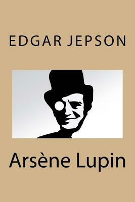 Arsène Lupin by Edgar Jepson