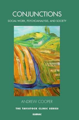 Conjunctions: Social Work, Psychoanalysis, and Society by Andrew Cooper