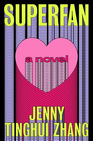 Superfan: A Novel by Jenny Tinghui Zhang