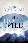 The Holy Wild: Trusting in the Character of God by Mark Buchanan