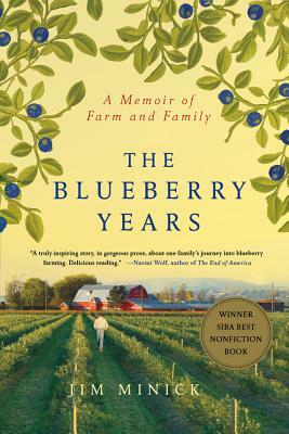 The Blueberry Years: A Memoir of Farm and Family by Jim Minick