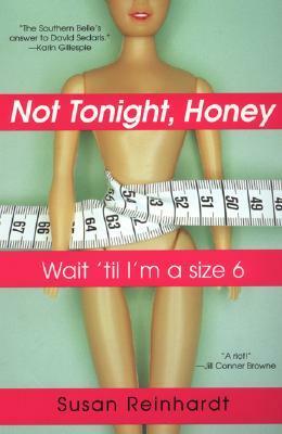 Not Tonight, Honey: Wait 'Til I'm A Size 6 by Susan Reinhardt