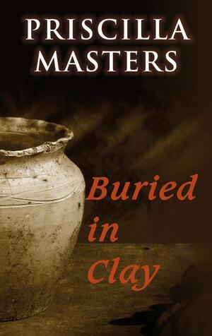 Buried in Clay by Priscilla Masters