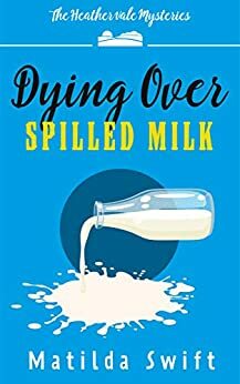 Dying over Spilled Milk by Matilda Swift