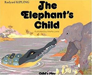The Elephant's Child (Just So Stories) by Arlette Lavie, Rudyard Kipling
