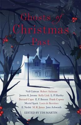 Ghosts of Christmas Past: A Chilling Collection of Modern and Classic Christmas Ghost Stories by Robert Aickman, Jerome K. Jerome, Neil Gaiman