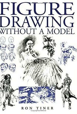 Figure Drawing Without a Model by Ron Tiner
