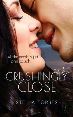Crushingly Close by Stella Torres