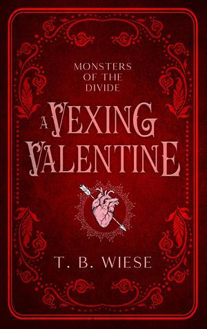 A Vexing Valentine by T.B. Wiese