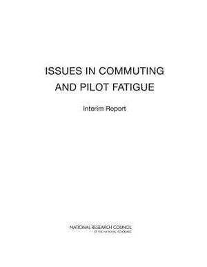 Issues in Commuting and Pilot Fatigue: Interim Report by Division of Behavioral and Social Scienc, National Research Council, Transportation Research Board