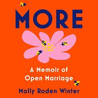 More: A Memoir of Open Marriage by Molly Roden Winter