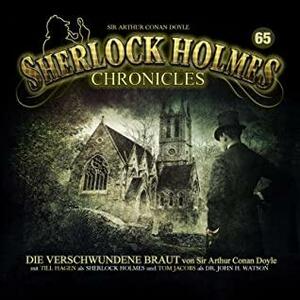 Die verschwundene Braut: Sherlock Holmes Chronicles 65 by Arthur Conan Doyle