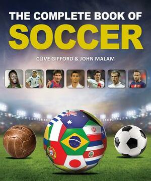 The Complete Book of Soccer by Clive Gifford, John Malam