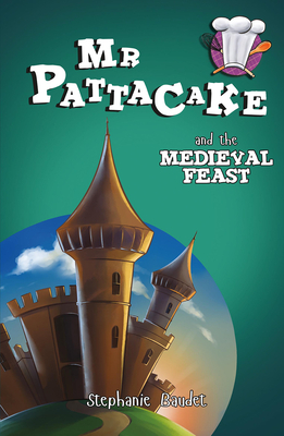 MR Pattacake and the Medieval Feast by Stephanie Baudet