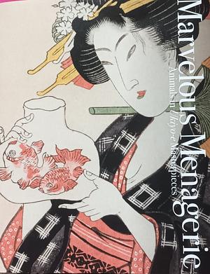 Marvelous Menagerie: Animals in Ukiyo-E Masterpieces by Ei Nakau