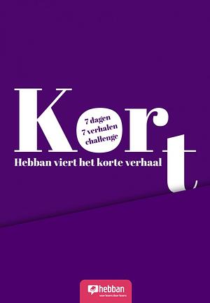 Kort: De Hebban Korte Verhalen Challenge by Jolanda Treffers, Gillian King, Gerthein Boersma, Arend Smits, Erik Rozing, Martijn Lindeboom