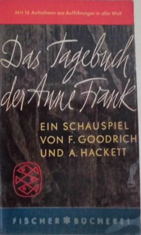 Das Tagebuch der Anne Frank, ein Schauspiel von F. Goodrich und A. Hackett by Frances Goodrich, Albert Hackett