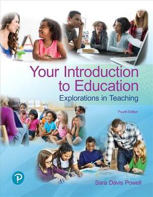 Your Introduction to Education: Explorations in Teaching Plus Revel -- Access Card Package [With Access Code] by Sara Powell